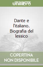 Dante e l'italiano. Biografia del lessico libro