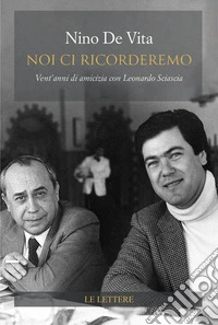 Noi ci ricorderemo. Vent'anni di amicizia con Leonardo Sciascia libro