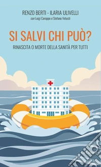 Si salvi chi può? Rinascita o morte della sanità per tutti libro