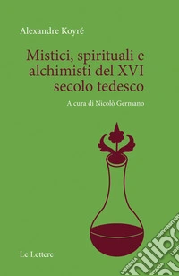 Mistici, spirituali e alchimisti del XVI secolo tedesco libro