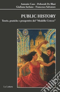 Public history. Teorie pratiche e prospettive del modello «CESRAM» libro