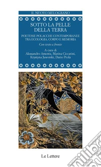 Sotto la pelle della terra. Poetesse polacche contemporanee tra ecologia, corpo e memoria. Testo polacco a fronte libro
