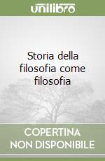 Storia della filosofia come filosofia libro