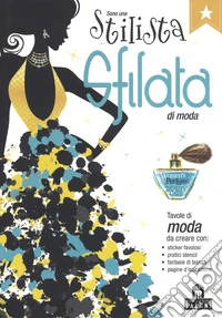 Sono una stilista. Sfilata di moda. Con adesivi. Ediz. a colori libro