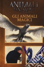 Animali fantastici e dove trovarli. Gli animali magici. Ediz. a colori libro