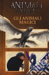 Animali fantastici e dove trovarli. Gli animali magici. Ediz. a colori libro