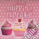 Deliziosi muffin e cupcake. Ediz. a colori. Ediz. a spirale libro