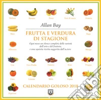Frutta e verdura di stagione. Calendario goloso 2018 libro