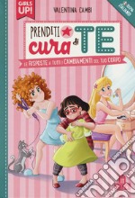 Prenditi cura di te. Le risposte a tutti i cambiamenti del tuo corpo. Girls up! libro