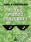 Crea e costruisci il tuo mondo. Minecraft. Ediz. a colori libro