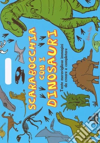 Scarabocchia con i dinosauri. Ediz. illustrata libro