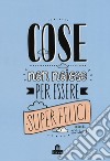 Cose non noiose per essere super felici libro