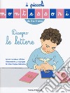 Disegno le lettere. Ediz. a colori libro di D'Esclaibes Sylvie