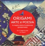 Origami. Arte e poesia. Il meglio della tradizione giapponese. Con Altro materiale cartografico