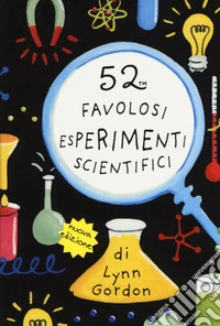 52 favolosi esperimenti scientifici. Carte libro