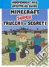 Minecraft. Super trucchi e segreti. Independent and unofficial guide. Ediz. a colori libro