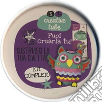Costruisci la tua civetta. Creative tube. Ediz. a colori. Con gadget libro