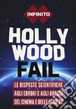 Hollywood fail. Le risposte scientifiche agli errori e agli orrori del cinema e delle serie tv libro