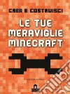 Crea e Costruisci. Le tue meraviglie Minecraft. Ediz. a colori libro di Kearney Kirsten