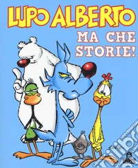 Lupo Alberto. Ma che storie!