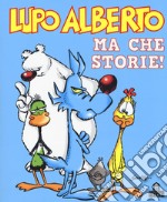 Lupo Alberto. Ma che storie! libro