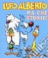 Lupo Alberto. Ma che storie! libro