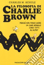 La filosofia di Charlie Brown. Perché non posso avere un cane normale come tutti gli altri? libro