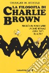La filosofia di Charlie Brown. Perché non posso avere un cane normale come tutti gli altri? libro