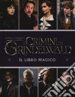 Animali fantastici. I crimini di Grindelwald. Il libro magico libro