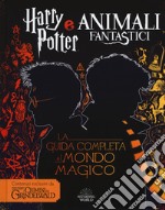 Harry Potter e Animali fantastici. La guida completa al mondo magico libro