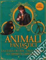 Animali fantastici. La guida dei film. Dalle origini ai Crimini di Grindelwald. Scopri, immagina, crea libro