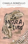 La misura di tutto libro di Ronzullo Camilla