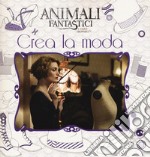 Animali fantastici e dove trovarli. Crea la moda libro