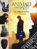 Animali fantastici e dove trovarli. Il libro poster. Ediz. a colori libro