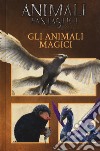 Animali fantastici e dove trovarli. Gli animali magici libro