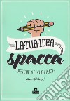 La tua idea spacca. Perché se vuoi, puoi. Con Poster libro