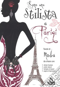 Sono una stilista a Parigi. Con adesivi. Ediz. a colori libro