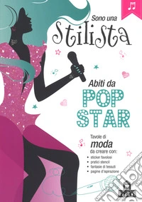 Sono una stilista. Abiti da pop-star. Con adesivi. Ediz. a colori libro