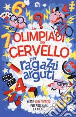 Le olimpiadi del cervello per ragazzi arguti libro