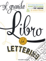 Il grande libro del lettering. Un viaggio creativo nel mondo del lettering a mano, delle font moderne & dei caratteri illustrati libro