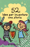 52 idee per inventare una storia libro