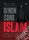 Io non sono Islam. La vera storia di Islam Mitat. Dal sogno dell'Occidente, all'inferno della sharia libro