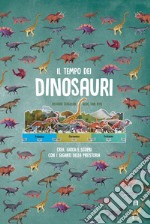 Il tempo dei dinosauri. Crea, gioca e scopri con i giganti della preistoria. Ediz. a colori