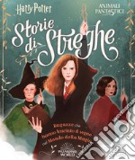 Harry Potter. Storie di streghe. Ragazze che hanno lasciato il segno nel mondo della magia libro