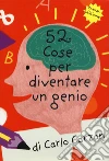 52 giochi per diventare un genio. Carte libro di Carzan Carlo