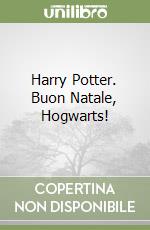 Harry Potter. Buon Natale, Hogwarts! libro