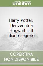 Harry Potter. Benvenuti a Hogwarts. Il diario segreto libro