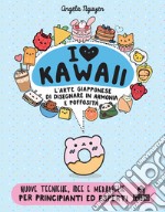 I love kawaii. L'arte giapponese di disegnare in armonia e poffosità. Ediz. a colori libro