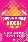 Prova a non ridere challenge. Il super libro delle barzellette libro