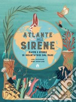 Atlante delle sirene. Mappe e storie di incantatrici dal mare libro